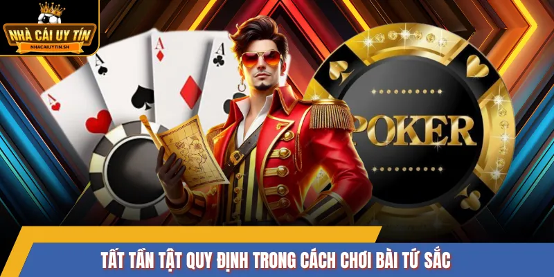 Tất tần tật quy định trong cách chơi bài Tứ Sắc